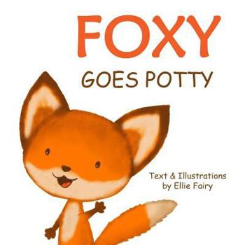 Paperback Foxy goes potty: How to potty train your toddler in a simple and entertaining way. Book