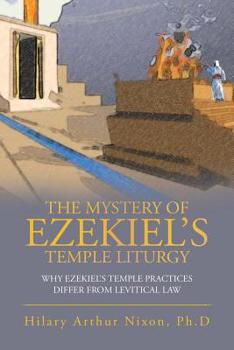 Paperback The Mystery of Ezekiel's Temple Liturgy: Why Ezekiel's Temple Practices Differ from Levitical Law Book