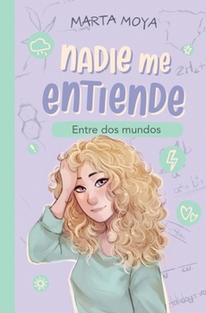 Nadie me entiende 4: Entre dos mundos (Spanish Edition)