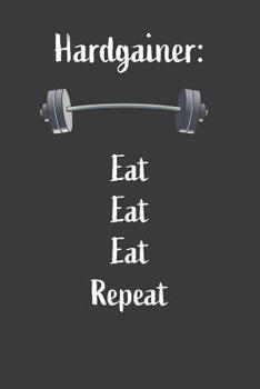 Paperback Hardgainer Eat Eat Eat Repeat: Nice Notebook For Hardgainer Book