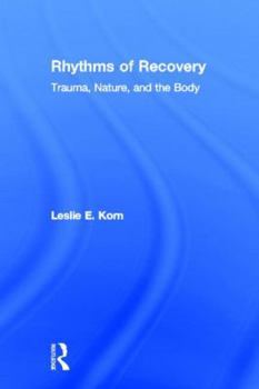 Hardcover Rhythms of Recovery: Trauma, Nature, and the Body Book