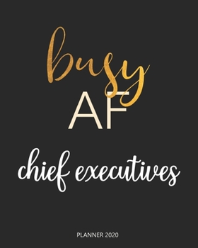 Planner 2020 : Busy AF chief executives: Monthly Schedule Organizer - Agenda Planner 2020, 12Months Calendar, Appointment Notebook, Monthly Planner, To Do List.