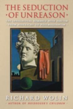 Paperback The Seduction of Unreason: The Intellectual Romance with Fascism from Nietzsche to Postmodernism Book