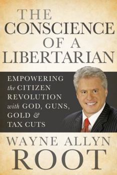 Paperback The Conscience of a Libertarian: Empowering the Citizen Revolution with God, Guns, Gold and Tax Cuts Book