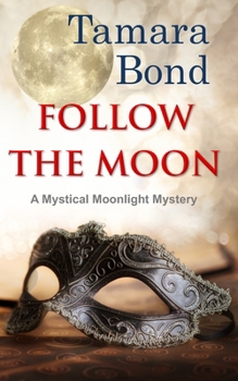 Follow the Moon: Mystical Moonligh Mysteries, Book 3