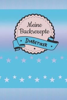 Meine Backrezepte Diabetiker: A5 Softcover Backrezepte / Rezeptbuch / Eintragbuch / Backbuch Diabetiker / backen Diabetes / zum Selberschreiben und ... und Seitenzahlen (German Edition)