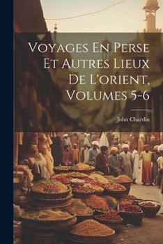 Paperback Voyages En Perse Et Autres Lieux De L'orient, Volumes 5-6 [French] Book