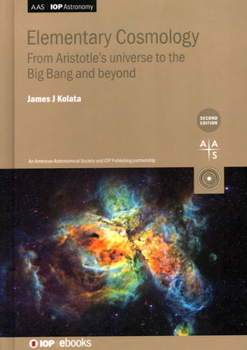 Hardcover Elementary Cosmology (Second Edition): From Aristotle's universe to the Big Bang and beyond Book