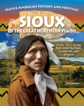 Hardcover Native American History and Heritage: Sioux: The Lifeways and Culture of America's First Peoples Book