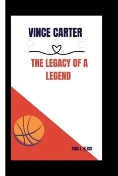 Vince Carter: The Legacy of a Legend