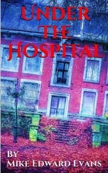 Paperback Under The Hospital: Something Evil Lives Beneath Book
