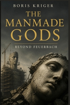 Paperback The Manmade Gods: Beyond Feuerbach Book
