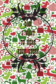 Dad, I Want to Hear Your Story: A Father’s  Journal or Notebook To Share His Life story, Lined Journal, 120 Pages, 6 x 9, Soft Cover, Matte Finish