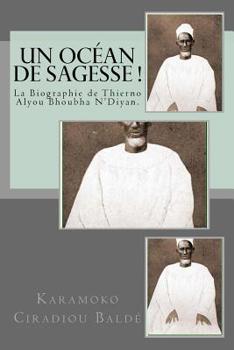 Paperback Un Ocean de Sagesse !: La Biographie de Thierno Alyou Bhoubha N'Diyan [French] Book