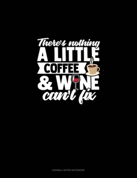 Paperback There's Nothing A Little Coffee & Wine Can't Fix: Cornell Notes Notebook Book