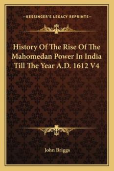 Paperback History Of The Rise Of The Mahomedan Power In India Till The Year A.D. 1612 V4 Book
