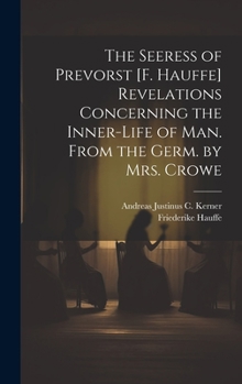 Hardcover The Seeress of Prevorst [F. Hauffe] Revelations Concerning the Inner-Life of Man. From the Germ. by Mrs. Crowe Book