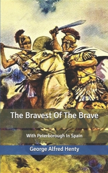 Paperback The Bravest Of The Brave: With Peterborough In Spain Book