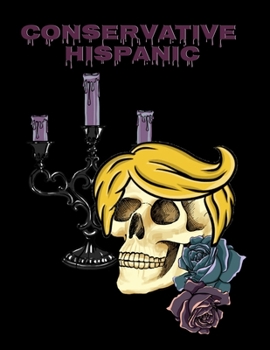 Paperback Conservative Hispanic: Trump Skull Journal Notebook To Write In Daily To Do Lists, Notes, Creepy Quotes, Stories & Poems - Dios De Los Muerto Book