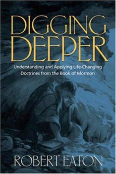 Hardcover Digging Deeper: Discovering and Applying Life-Changing Doctrines from the Book of Mormon Book