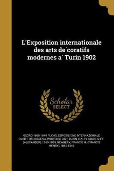 Paperback L'Exposition Internationale Des Arts de Coratifs Modernes a Turin 1902 [French] Book