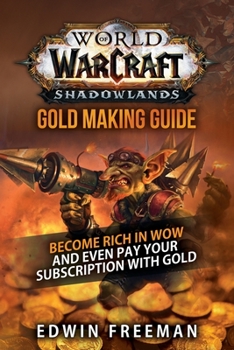Paperback World Of Warcraft Shadowlands Gold Making Guide: Become rich in WoW and even pay your subscription with gold Book