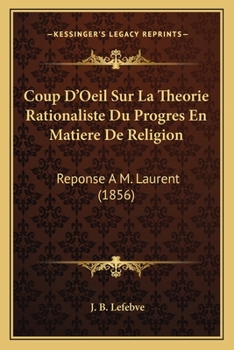 Paperback Coup D'Oeil Sur La Theorie Rationaliste Du Progres En Matiere De Religion: Reponse A M. Laurent (1856) [French] Book