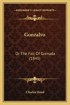 Paperback Gonzalvo: Or The Fall Of Grenada (1845) Book