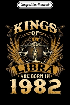 Composition Notebook: Kings Of Libra Are Born In 1982 37th Birthday Journal/Notebook Blank Lined Ruled 6x9 100 Pages