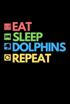 Paperback Eat Sleep Dolphins Repeat: Funny Dolphin Lover Notebook/Journal (6" X 9") Book