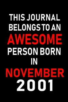 This Journal belongs to an Awesome Person Born in November 2001: Blank Lined 6x9 Born In November with Birth Year Journal Notebooks Diary. Makes a ... an Alternative to B-day Present or a Card.