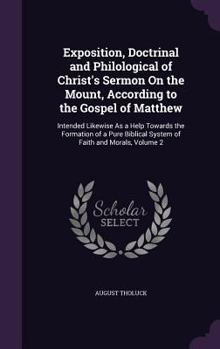 Hardcover Exposition, Doctrinal and Philological of Christ's Sermon On the Mount, According to the Gospel of Matthew: Intended Likewise As a Help Towards the Fo Book