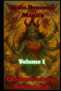 Vedic Demonic Magick: Volume 1