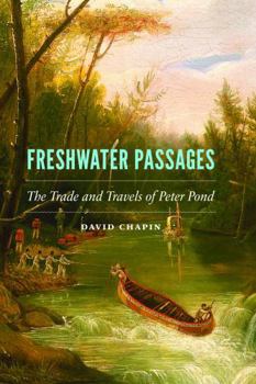 Freshwater Passages: The Trade and Travels of Peter Pond