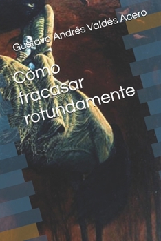 Cómo fracasar rotundamente (Spanish Edition)
