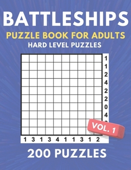 Paperback Battleships Puzzle Book For Adults - 200 Hard Level Puzzles: Great For The Experienced Puzzle Solver - 200 Hard Level Puzzles For Kids And Adults Book