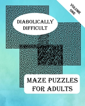 Diabolically Difficult Maze Puzzles for Adults: Brain Challenging Puzzle Mazes Activity Game Book for Teens, Young Adults, Adults, Senior, Large Print