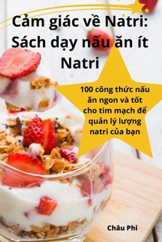 Paperback Cảm giác về Natri: Sách dạy nấu ăn ít Natri [Vietnamese] Book