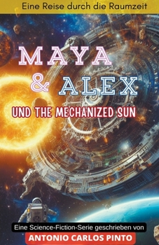 Paperback Maya & Alex und The Mechanized Sun [German] Book