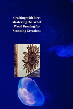 Paperback Crafting with Fire: Mastering the Art of Wood Burning for Stunning Creations Book