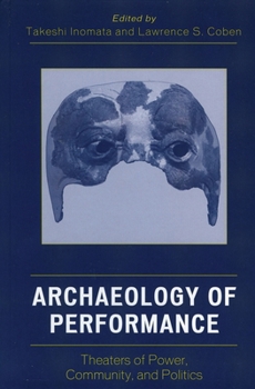Archaeology of Performance: Theaters of Power, Community, and Politics