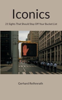 Iconics: 21 Sights That Should Stay Off Your Bucket List