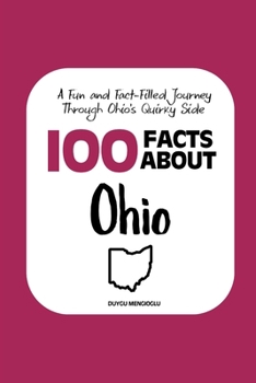 Paperback 100 Facts about Ohio: A Fun and Fact-Filled Journey Through Ohio's Quirky Side Book