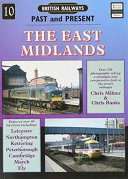 The East Midlands: Leicestershire, Northamptonshire and Cambridgeshire - Book #10 of the British Railways Past and Present