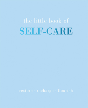 Hardcover The Little Book of Self-Care: Restore Recharge Flourish Book