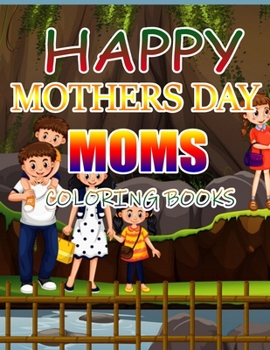 Happy Mothers Day Moms Coloring Books: A Gift for You Coloring Book