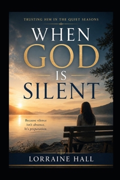 Paperback When God Is Silent: Trusting Him in the Quiet Seasons Book