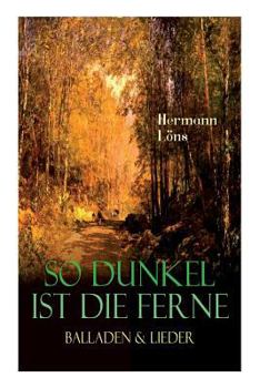 Paperback So dunkel ist die Ferne - Balladen & Lieder: Über 400 Gedichte des berühmten Heidedichters: Mein goldenes Buch, Der kleine Rosengarten, Junglaub, Mein Book