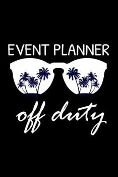 Paperback Event Planner Off Duty: Funny Writing Notebook, Summer Vacation Diary, Retirement Journal, Planner Organizer for Events Coordinators Book