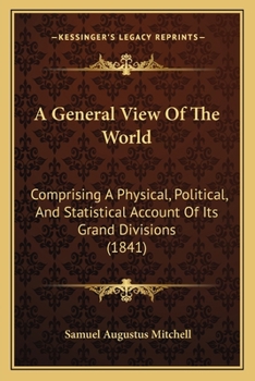 Paperback A General View Of The World: Comprising A Physical, Political, And Statistical Account Of Its Grand Divisions (1841) Book